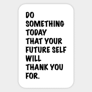 Do something today that your future self will thank you for Sticker